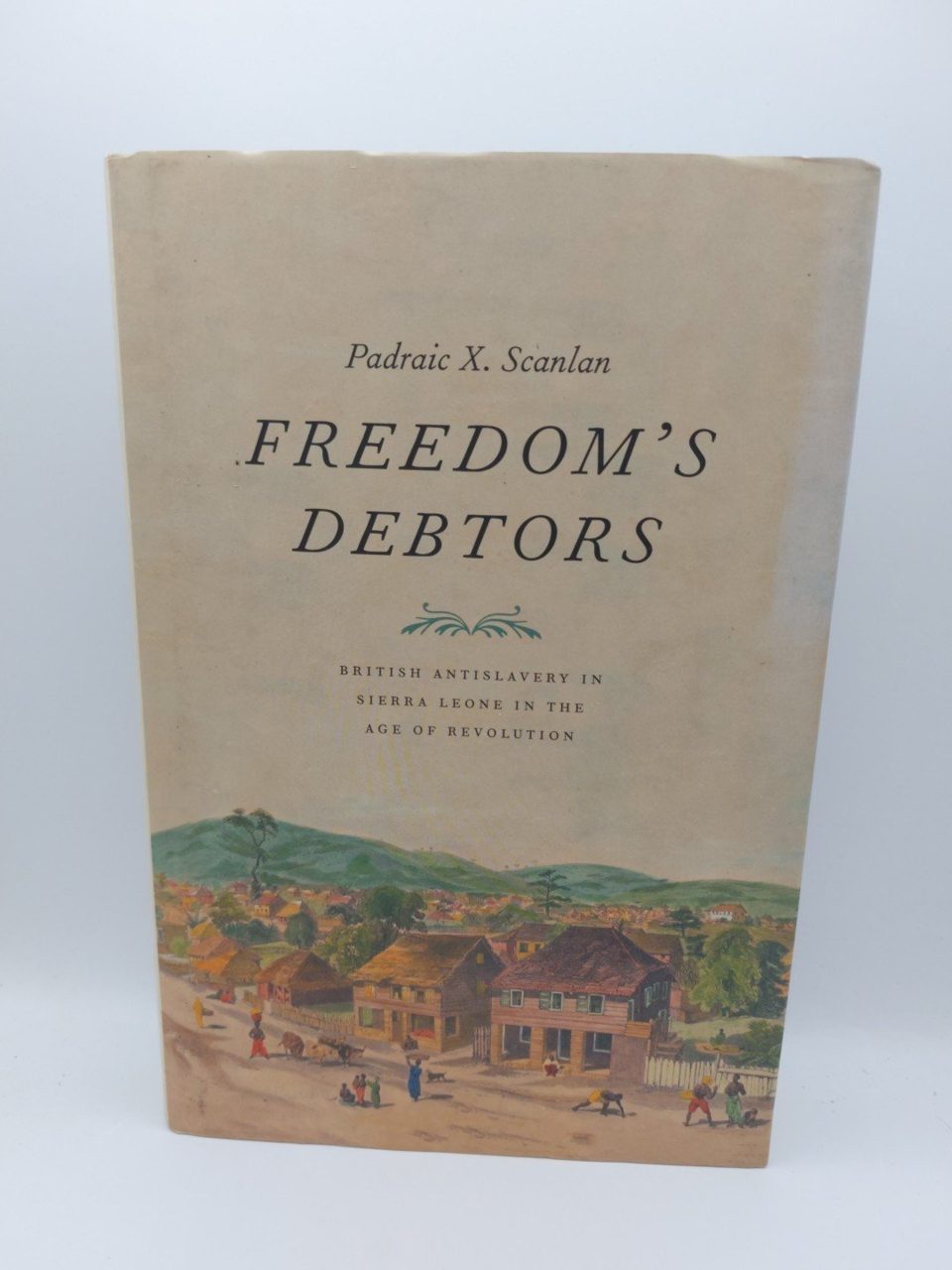 Freedom's Debtors: British Antislavery in Sierra Leone in the Age