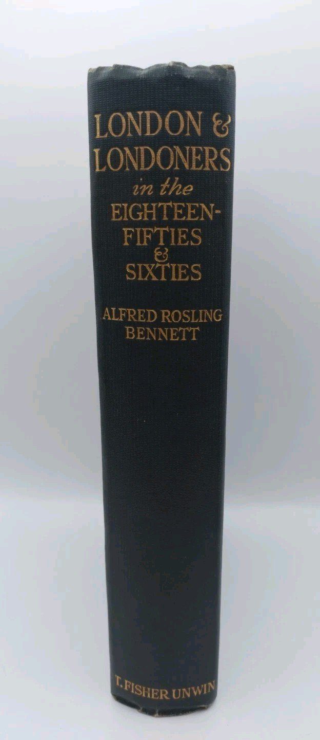 LONDON AND LONDONERS IN THE EIGHTEEN-FIFTIES AND SIXTIES Alfred Bennett.