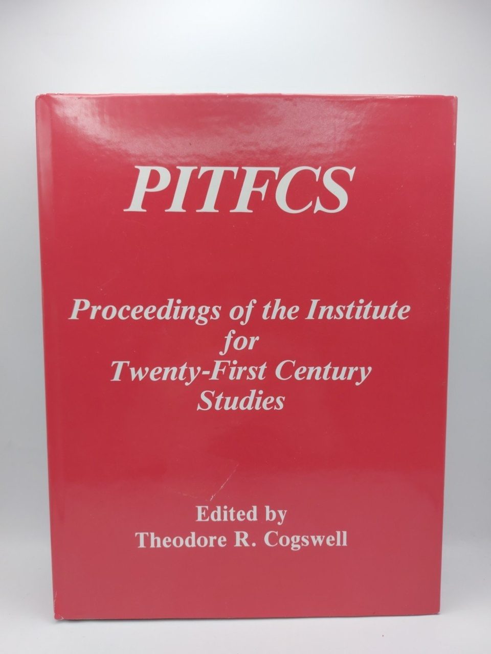 PITFCS: PROCEEDINGS OF INST FOR TWENTY-FIRST CENTURY Theodore Cogswell 1st Ed