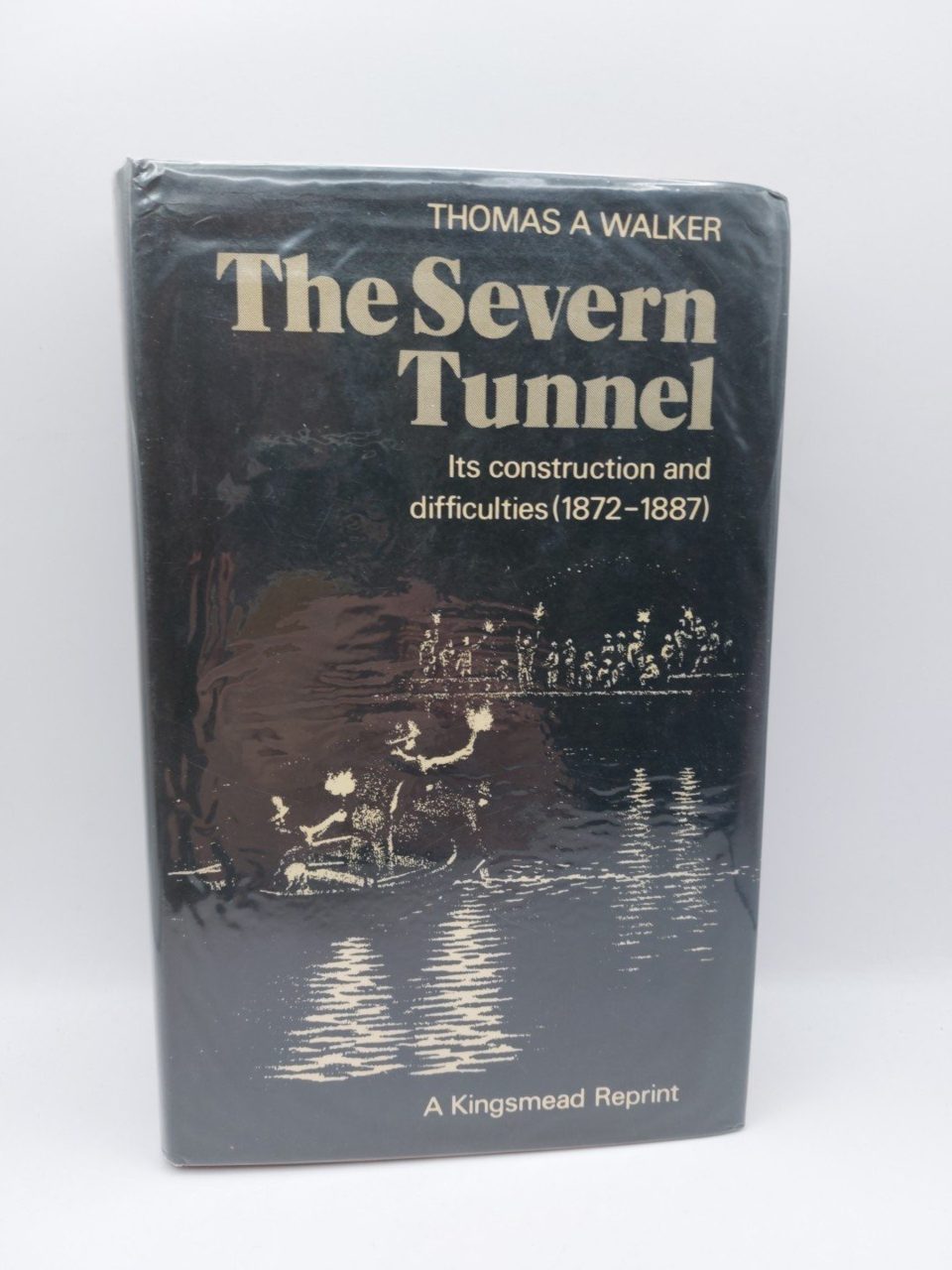 The Severn Tunnel Thomas A Walker, Kingsmead Reprint