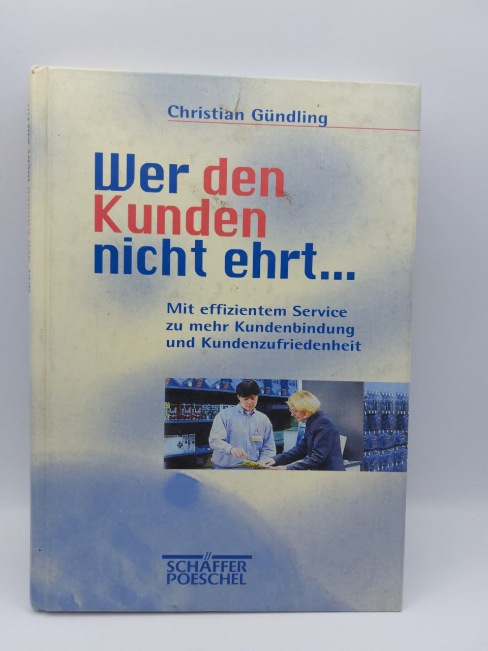 Wer den Kunden nicht ehrt . . . Gündling, Christian
