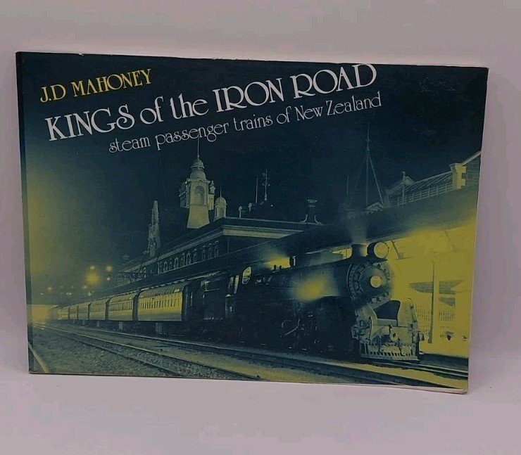 KINGS OF THE IRON ROAD STEAM PASSENGER TRAINS OF NEW ZEALAND - Mahoney, J.D