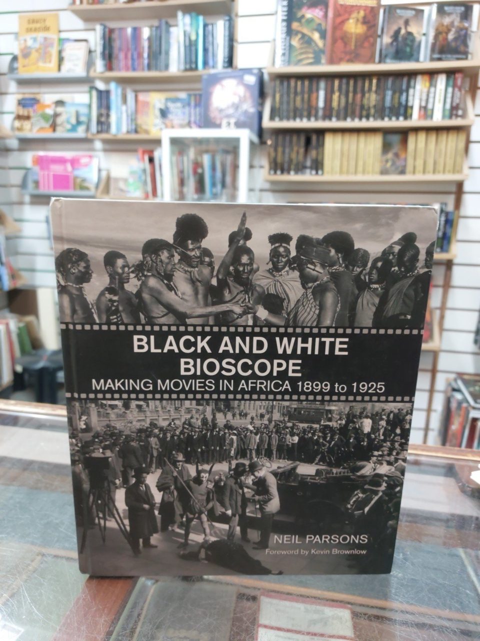 Black and White Bioscope: Making Movies in Africa 1899 to 1925, Parsons, Neil, G