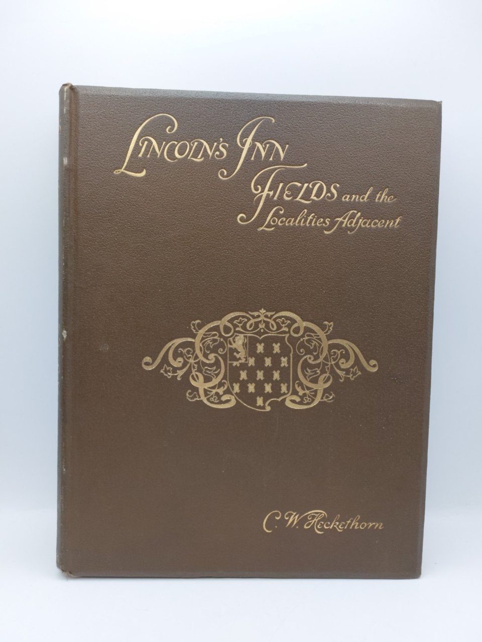 Charles William Heckethorn Lincoln's Inn Fields and the Localities 1st ed