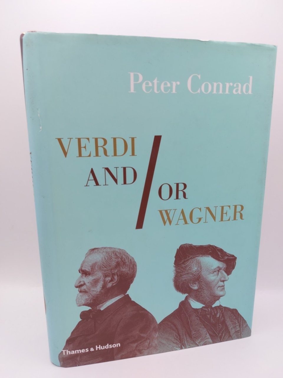 Signed Verdi and/or Wagner: Two Men, Two Worlds, Two Centuries - Peter Conrad