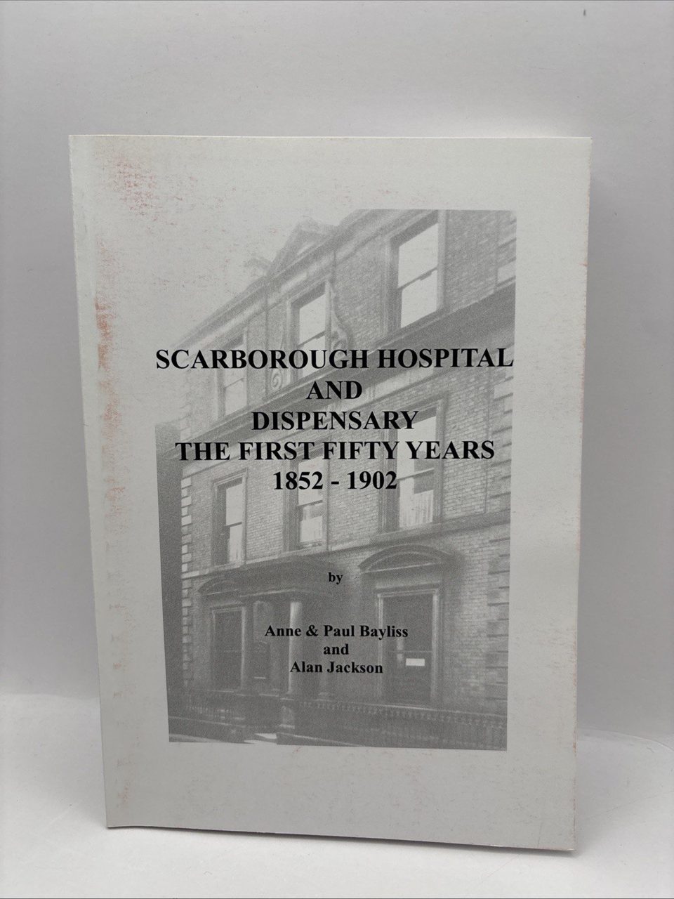 Scarborough Hospital And Dispensary The First Fifty Years 1852-1902 By Bayliss..