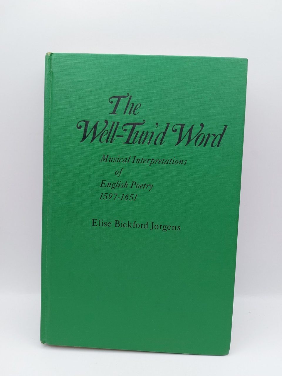 The Well-Tund Word Musical Interpretations English Poetry 1597-1651 Elise Jorgen
