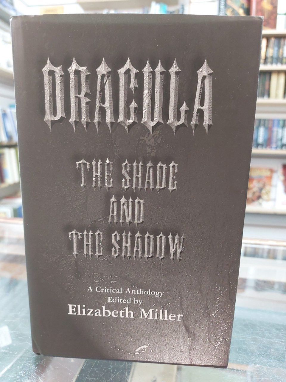Dracula : The Shade and the Shadow: Papers Presented at "Dracula 97" a Centenary Celebration at Los Angeles, August