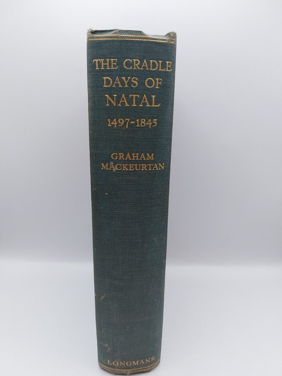 Mackeurtan, Graham The Cradle Days of Natal (1497 - 1845) 1930 1st Edition
