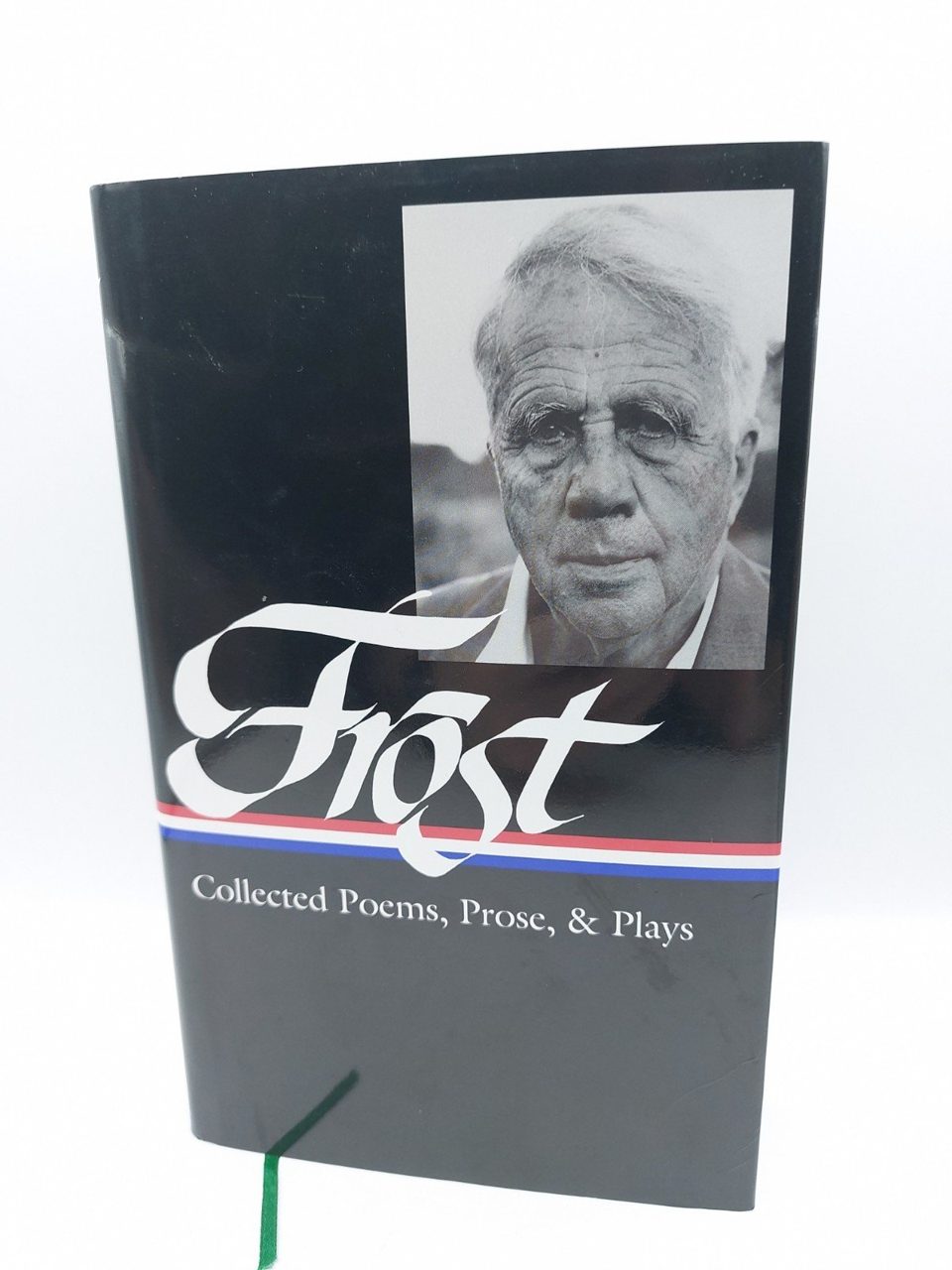 Robert Frost: Collected Poems, Prose, and Plays (Loa #81)