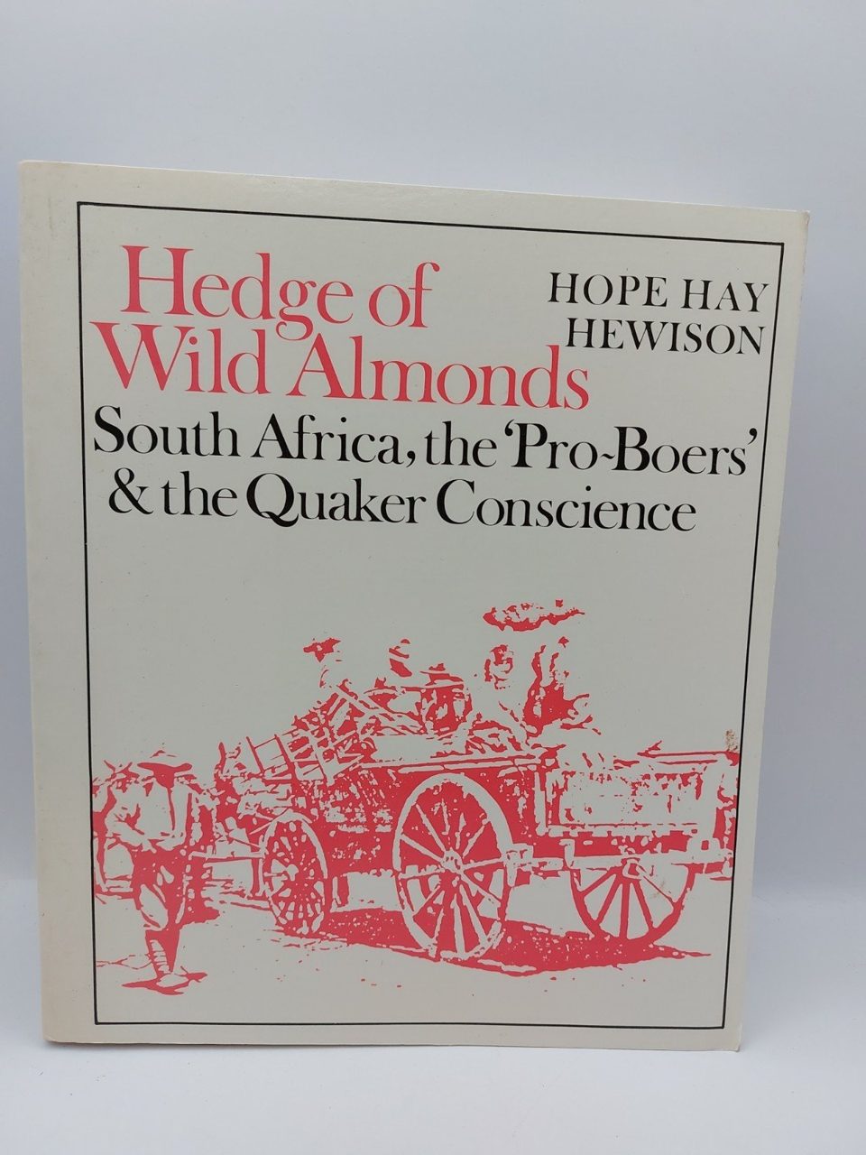 Hedge of Wild Almonds : South Africa, the 'pro-Boers' and the Quaker Conscience