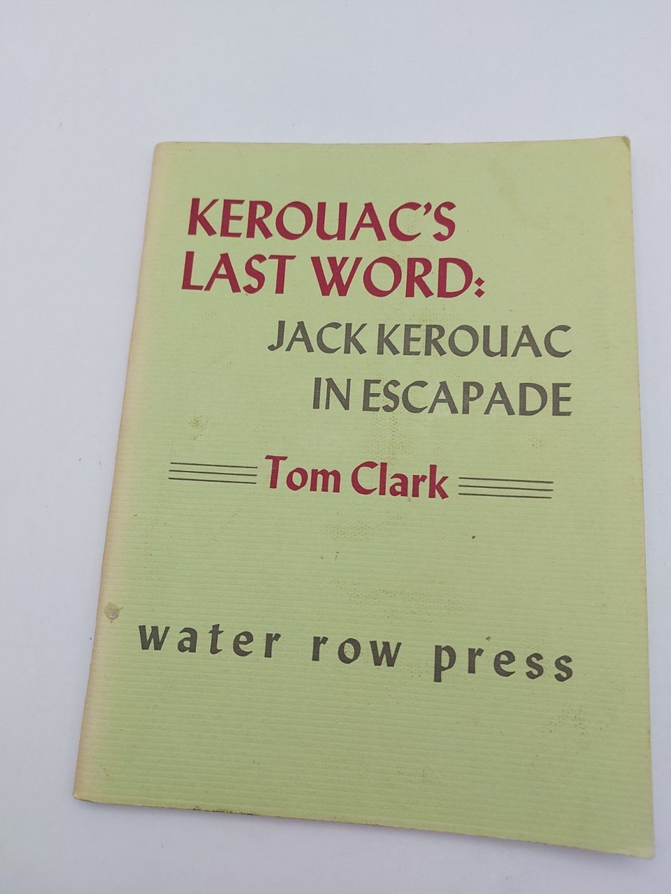Kerouac's Last Word: Jack Kerouac In Escapade Tom Clark 1986 Limited Edition