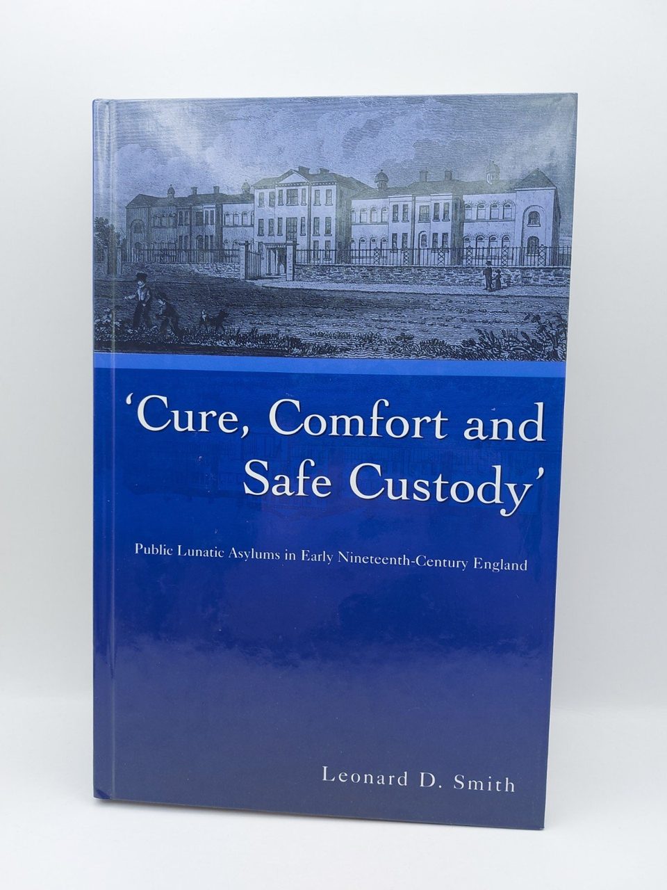 Cure, Comfort Safe Custody: Public Lunatic . Smith Leonard