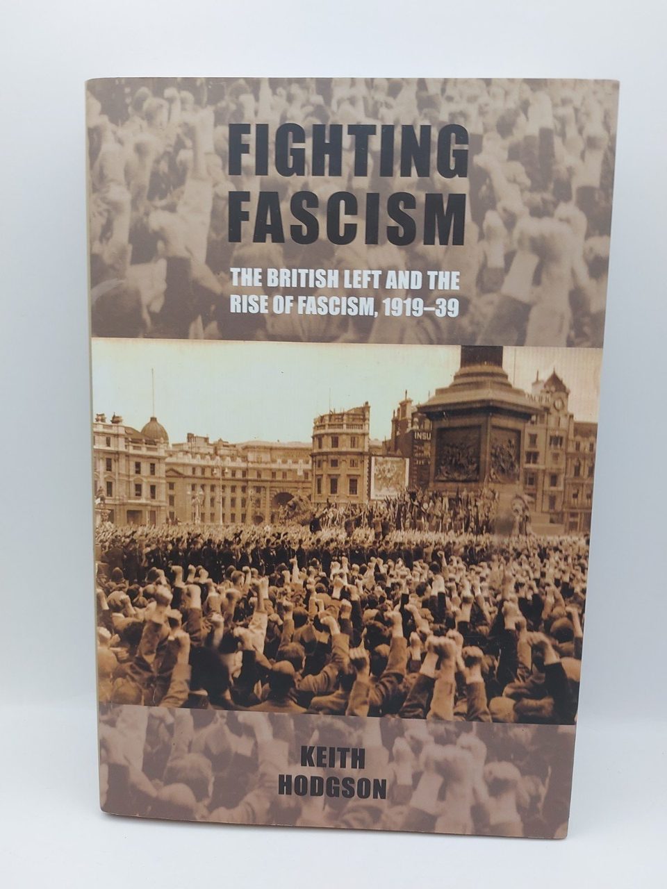 Fighting Fascism: The British Left and the Rise of Fascism, 1919-39, Hodgson