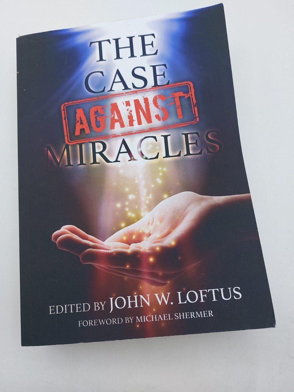 The Case Against Miracles John W. Loftus