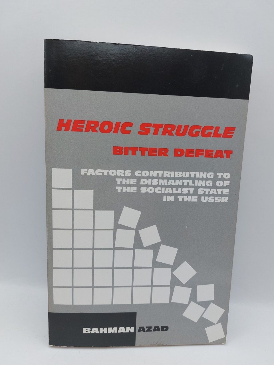 Heroic Struggle!--Bitter Defeat : Factors Contributing to the Dismantling of the Socialist State in the Soviet Union