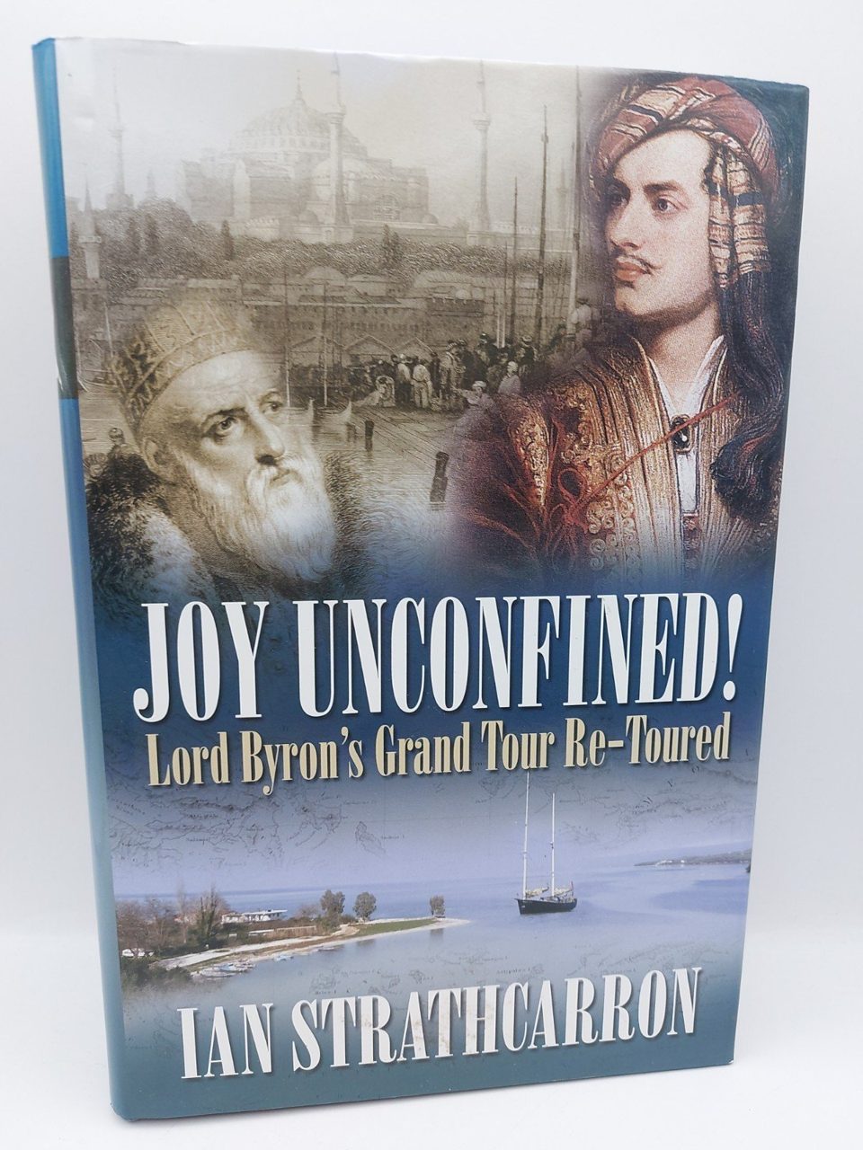 Signed Joy Unconfined!: Lord Byron's Grand Tour Re-Toured - Ian Strathcarron
