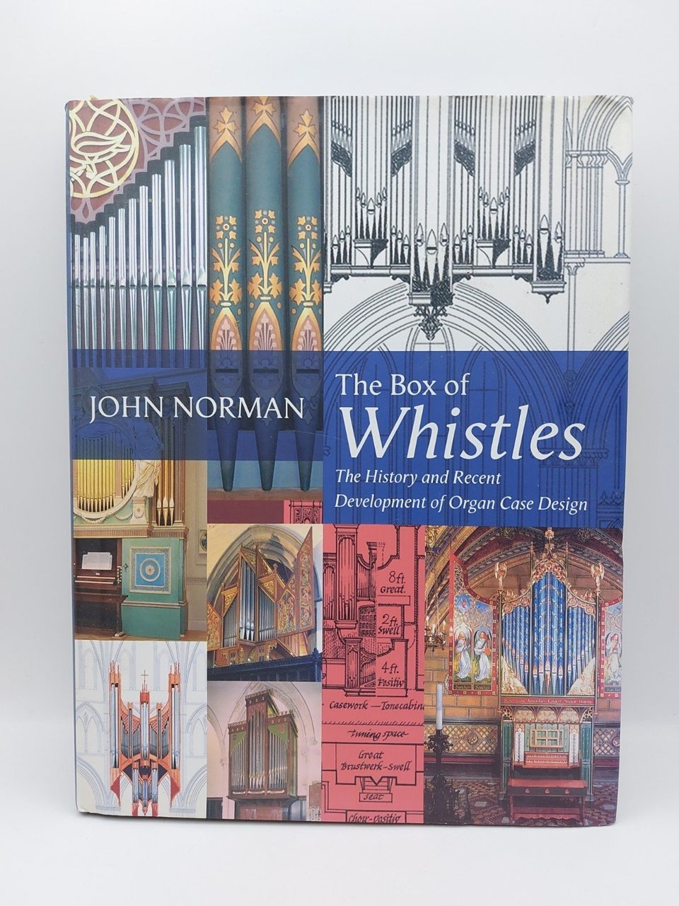 The Box of Whistles: Organ Case Design Its History Recent Development J Norman