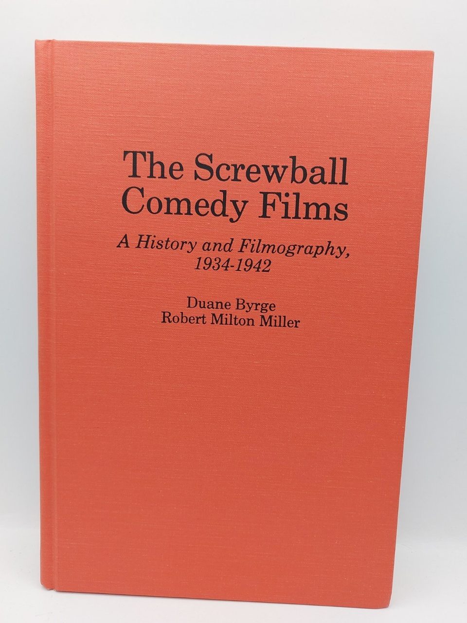 THE SCREWBALL COMEDY FILMS: A HISTORY AND FILMOGRAPHY Byrge Miller