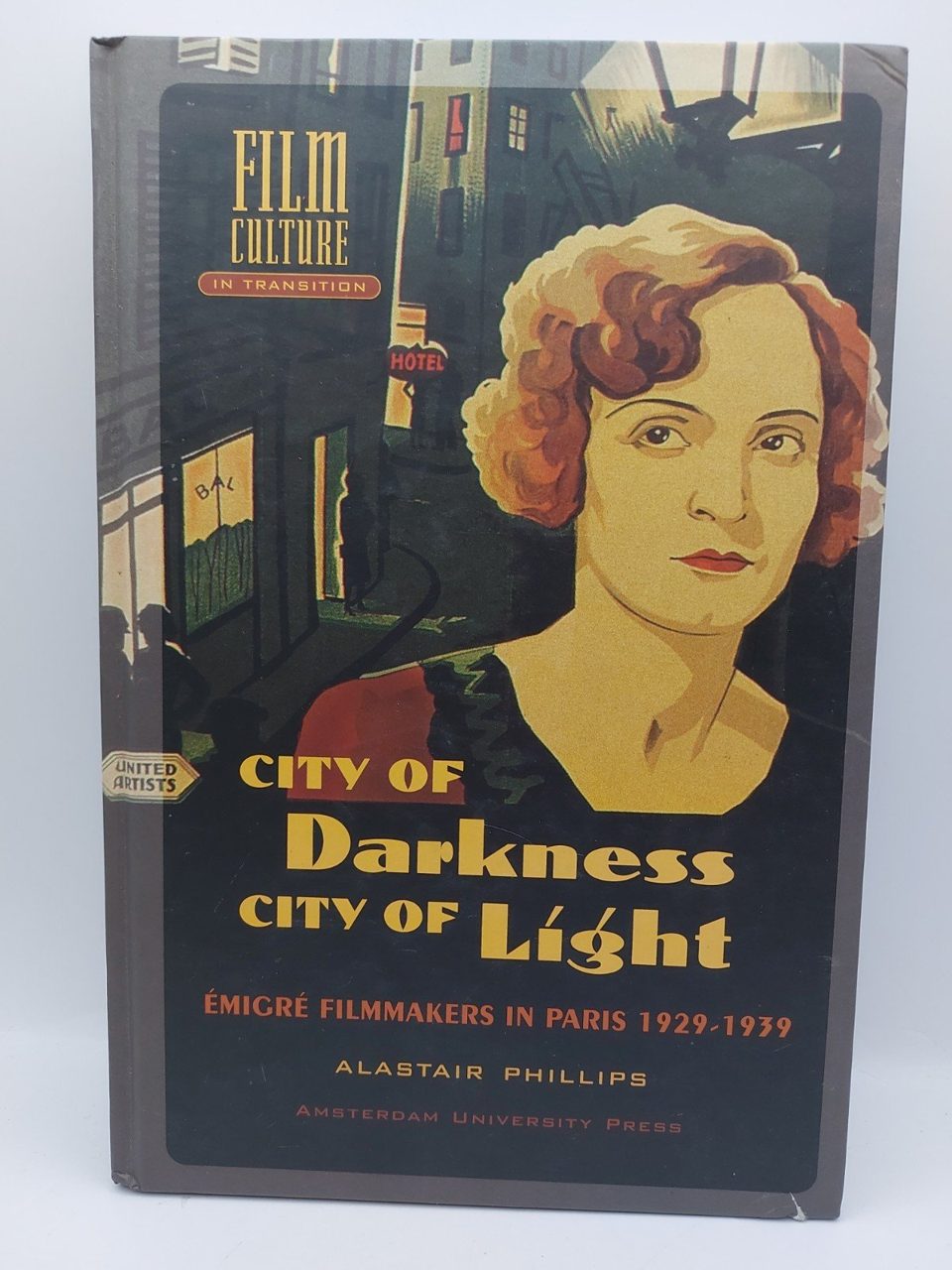 CITY OF DARKNESS, CITY OF LIGHT: EMIGRE FILMMAKERS IN Alastair Phillips