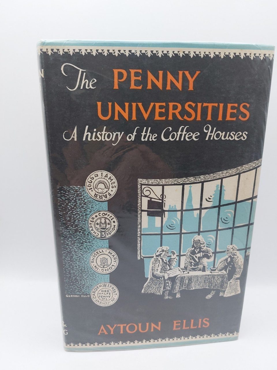 The Penny Universities History Of The Coffee Houses Aytoun Ellis 1st Edition