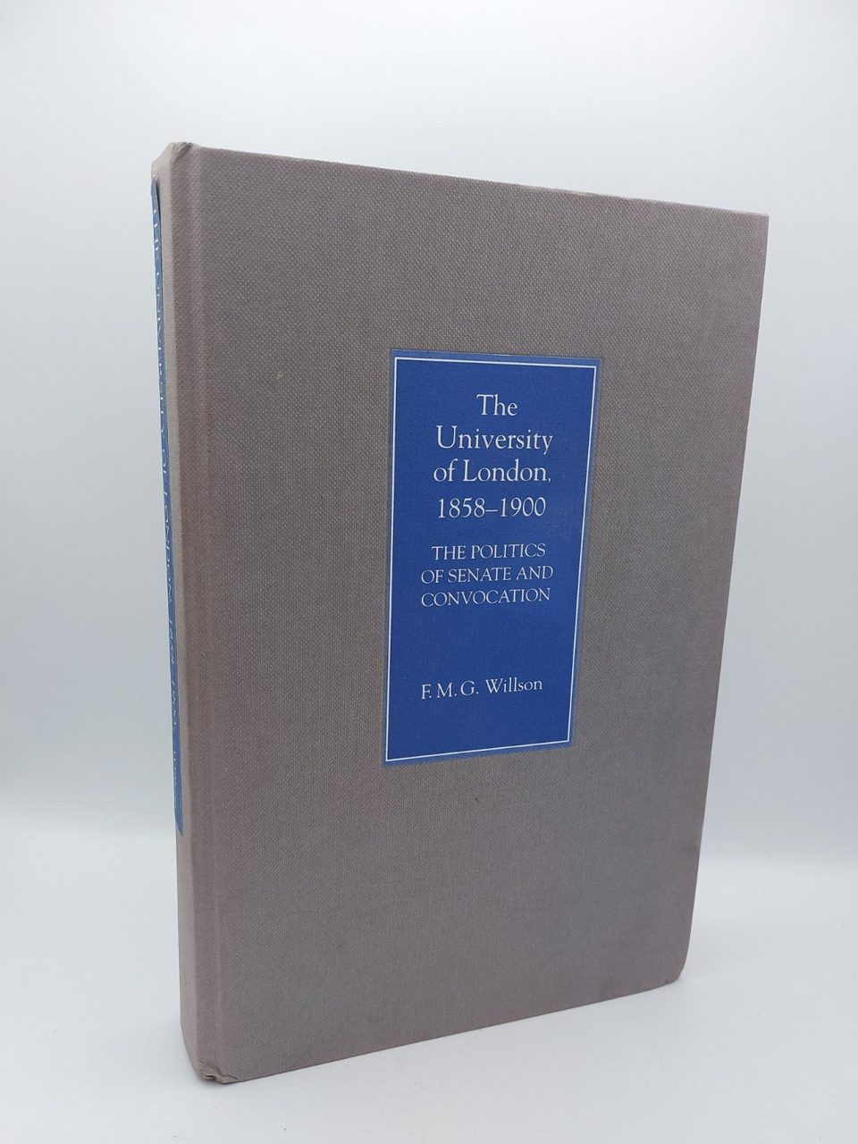 The University Of London 1858-1900 F.M.G. Willson