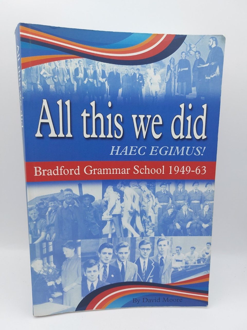 All This We Did Bradford Grammar School 1949-63 David Moore