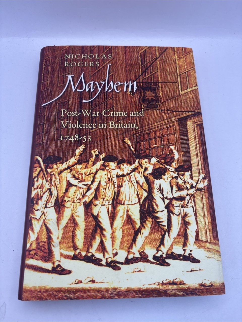 Mayhem - Nicholas Rogers. Post War Crime & Violence In Britain 1748-53