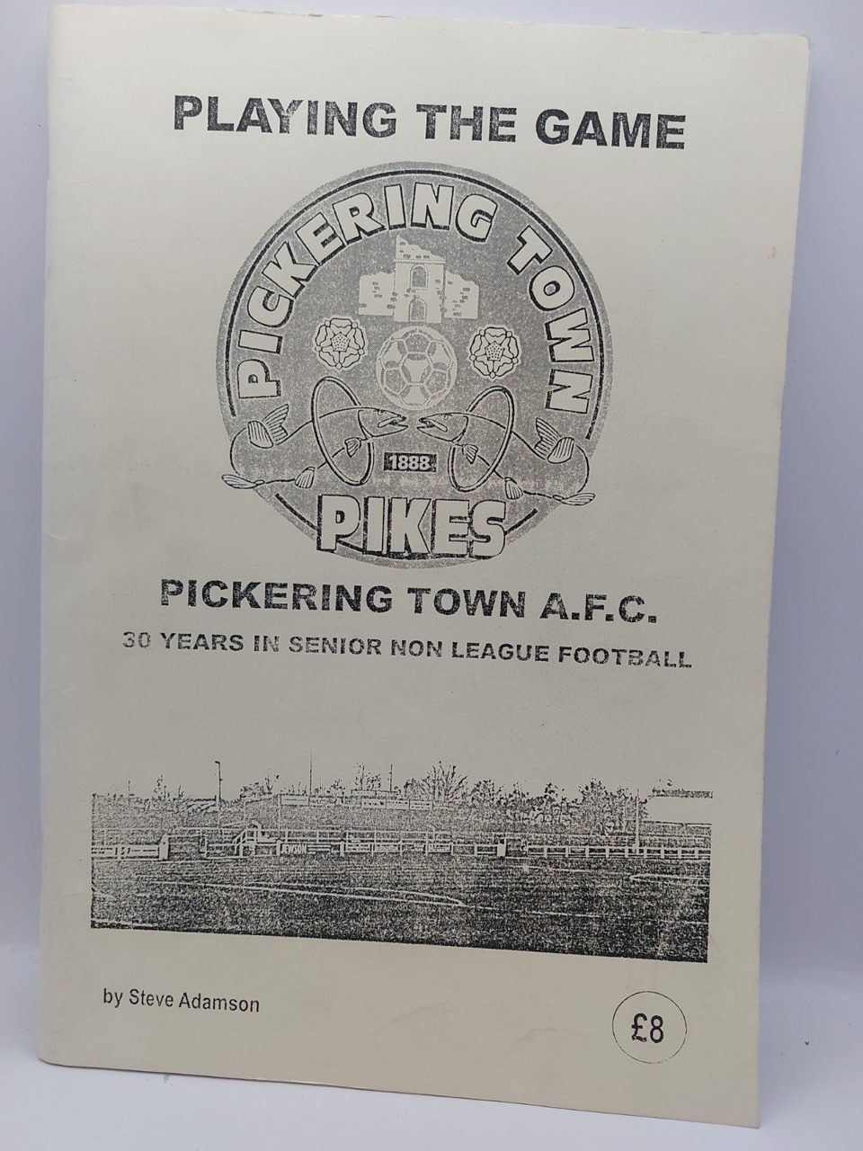 Playing The Game Pickering Town Pikes 30 Years Steve Adamson