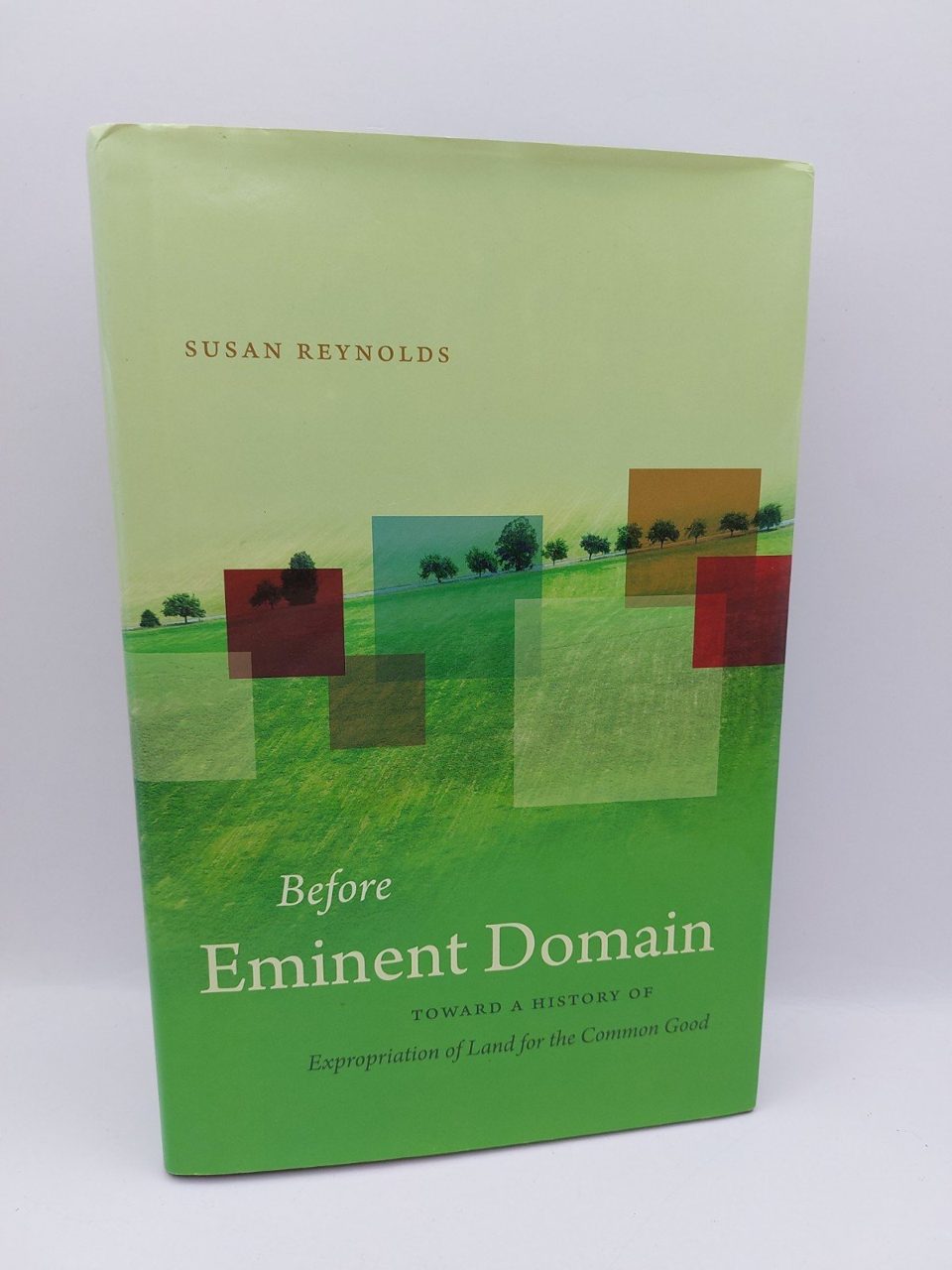 BEFORE EMINENT DOMAIN: TOWARD A HISTORY OF EXPROPRIATION Susan Reynolds