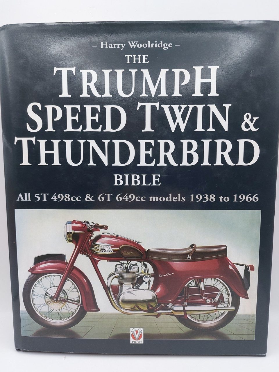 Triumph Speed Twin and Thunderbird Bible by Harry Woolridge
