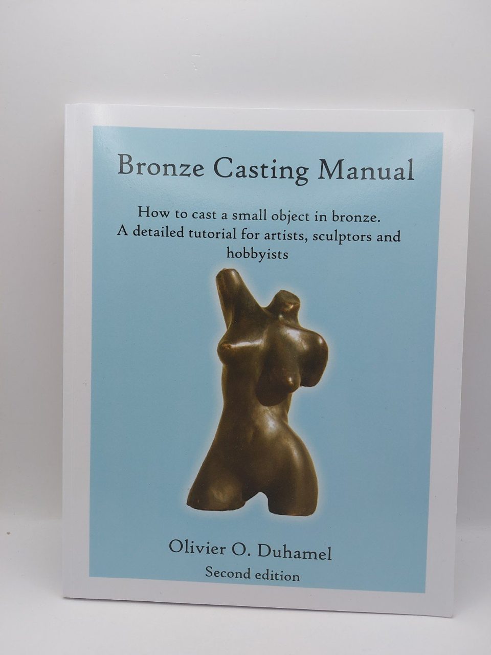 Bronze Casting Manual : Cast Your Own Small Bronze Tutorial Oliver Duhamel