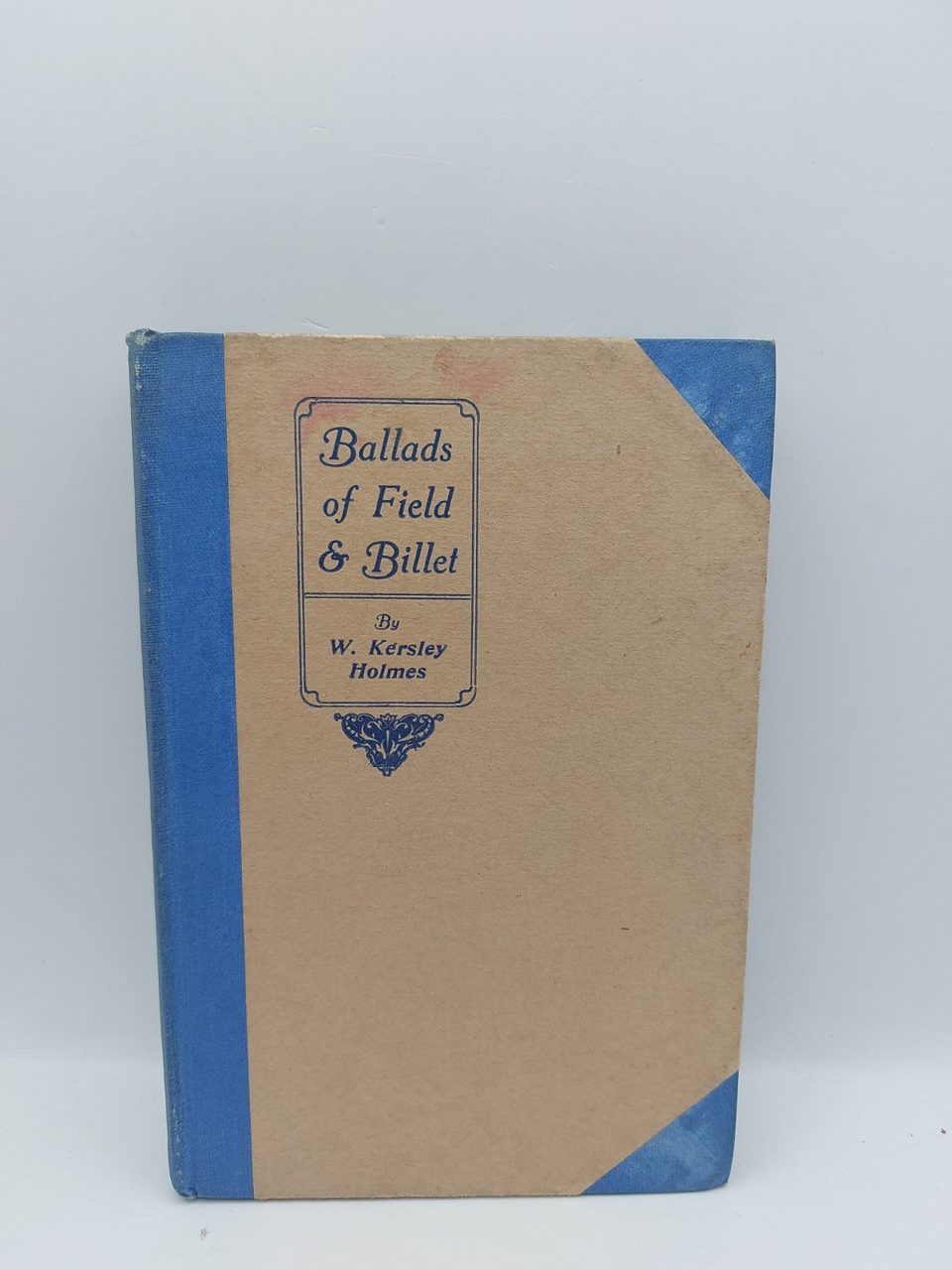 W Kersley Holmes. Ballads of Field & Billet. 1915 Great War poetry