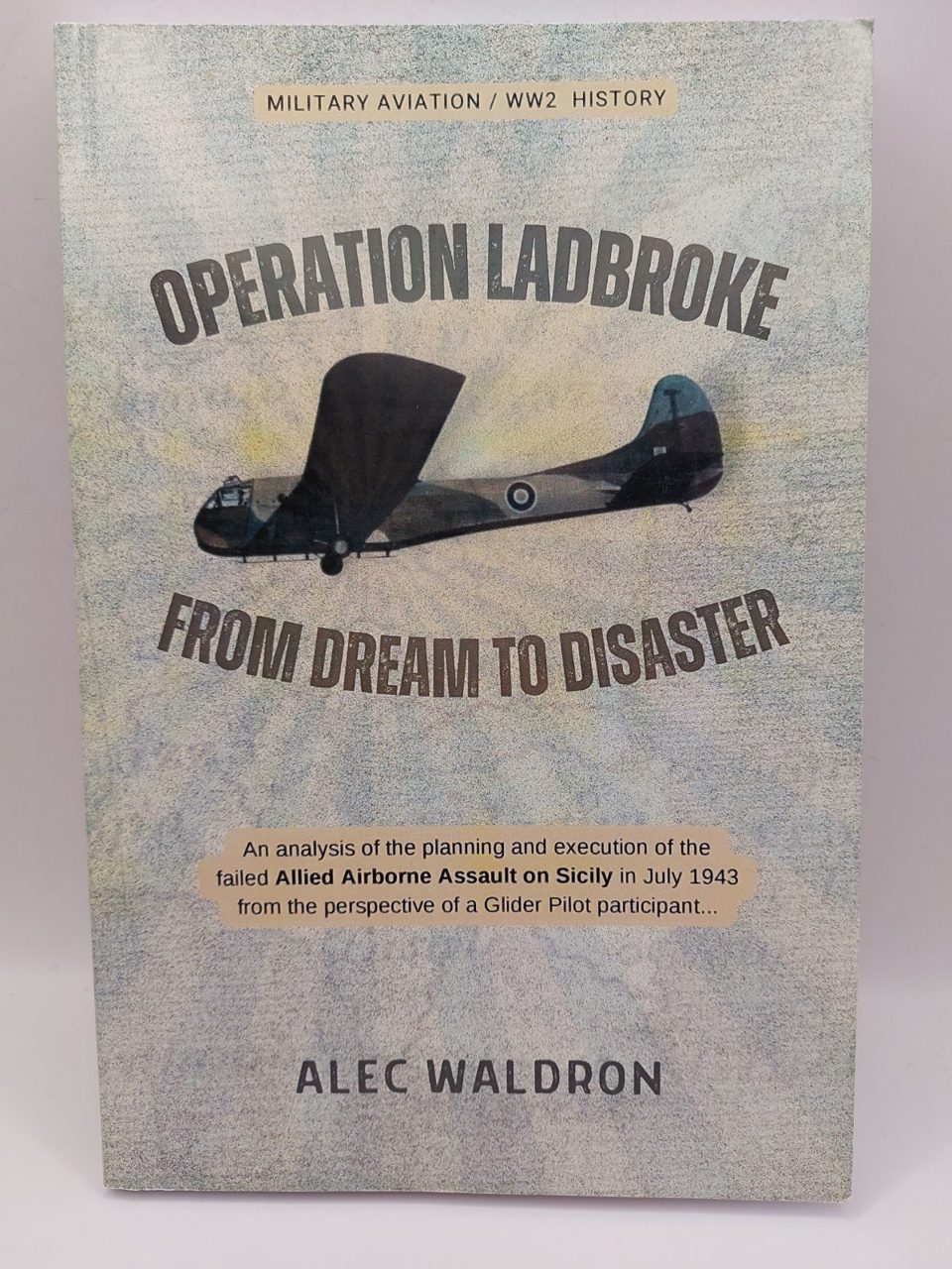 Operation Ladbroke From Dream to Disaster Alec Waldron