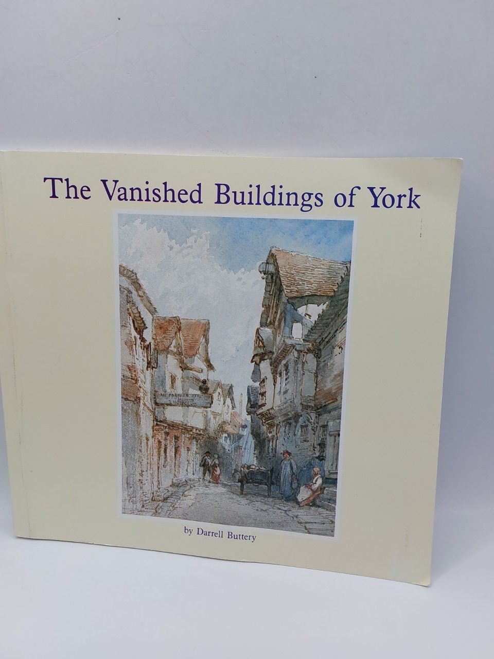 The Vanished Buildings of York, Buttery, Darrell