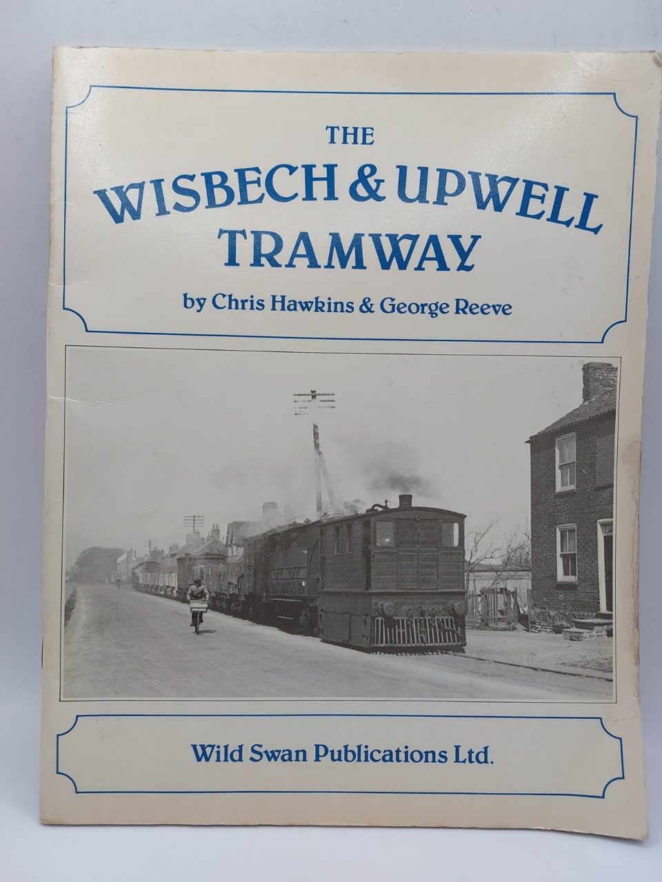 The Wisbech & Upwell Tramway - HAWKINS CHRIS & REEVE GEORGE