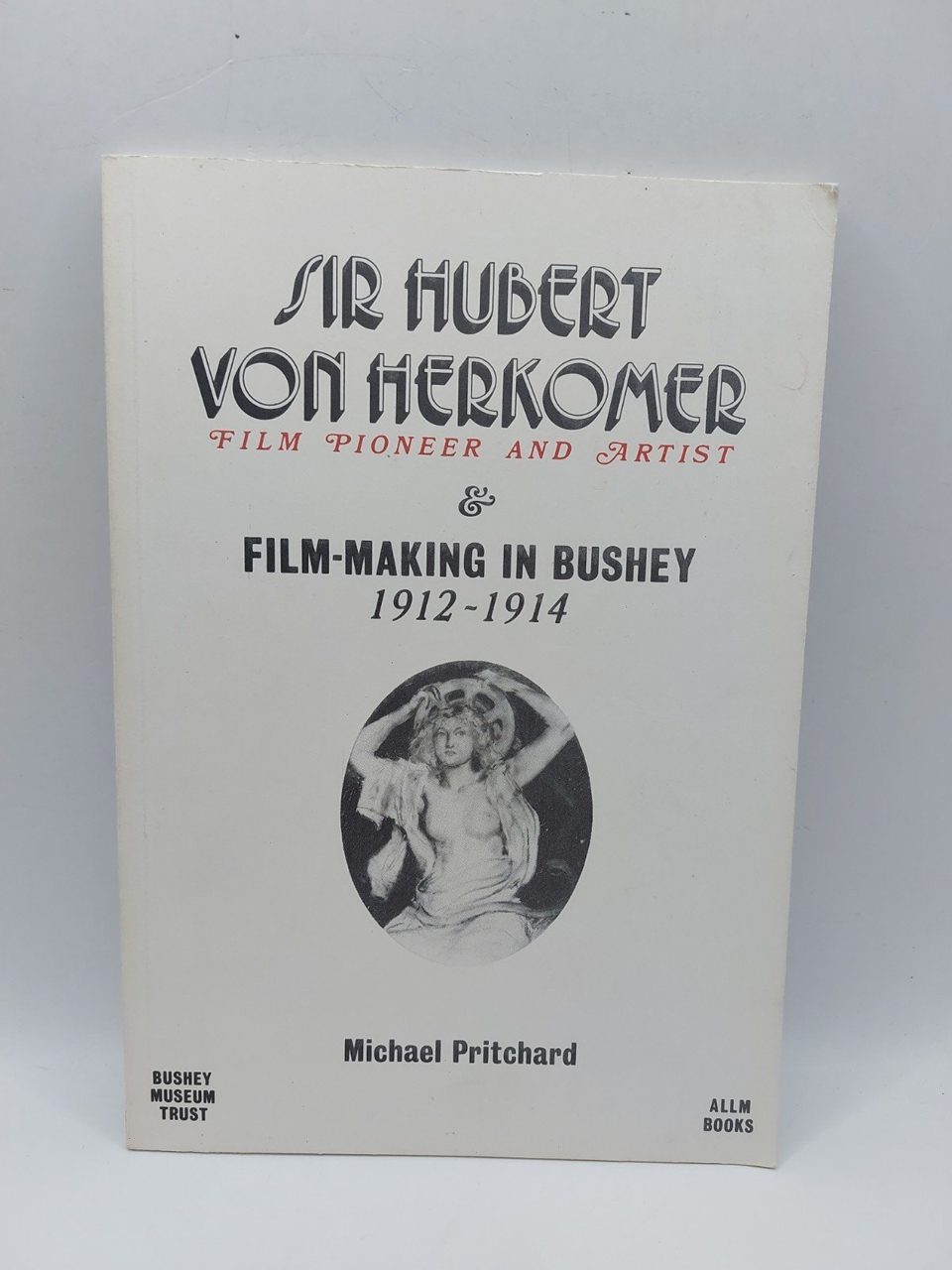 Dir Hubert Von Herkomer Film Making In Bushey 1912-1914 Michael Pritchard