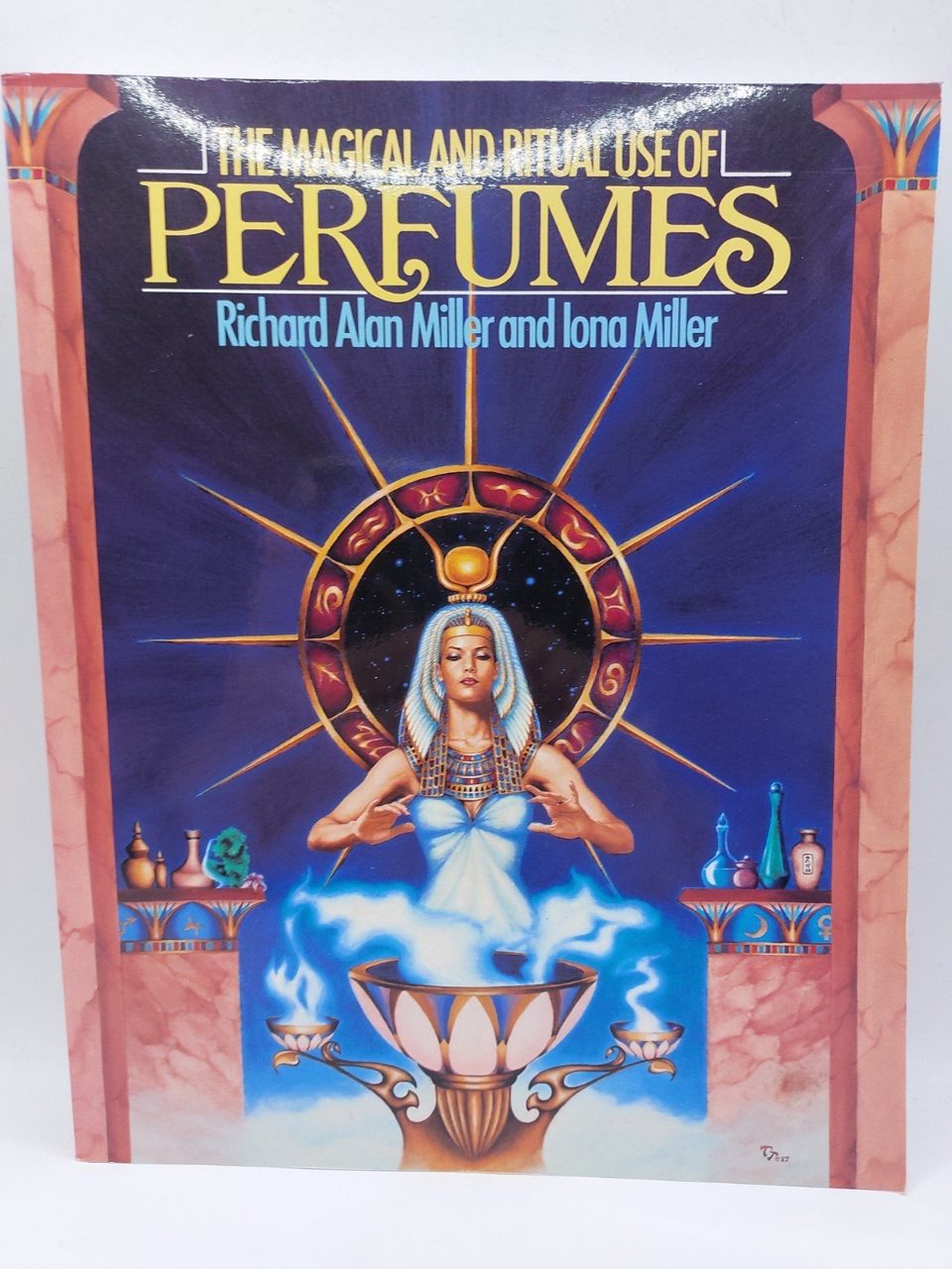 The Magical and Ritual Use of Perfumes by Richard Allen Miller & Iona Miller