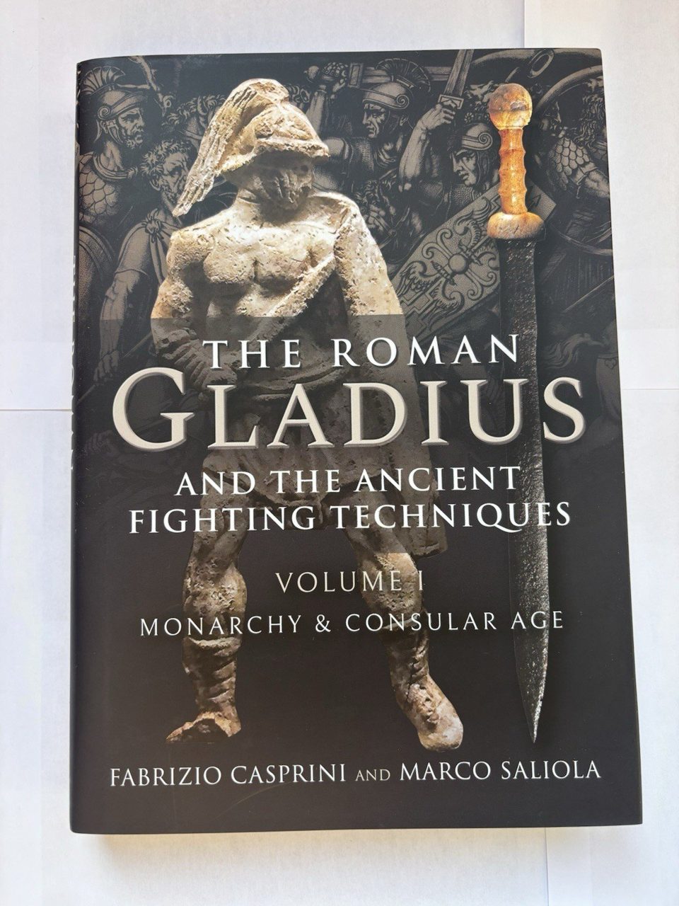 Roman Gladius and the Ancient Fighting Techniques : Volume I - Monarchy and...