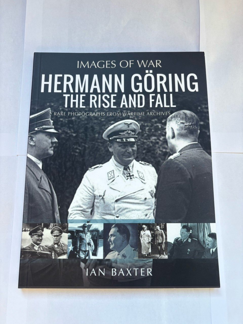 Hermann Göring: the Rise and Fall : Rare Photographs from Wartime Archives