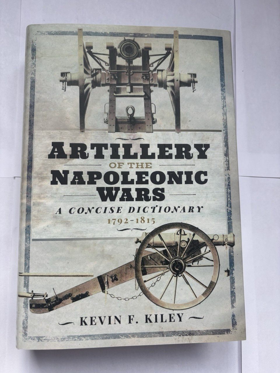 Artillery of the Napoleonic Wars : A Concise Dictionary, 1792-1815 Kevin