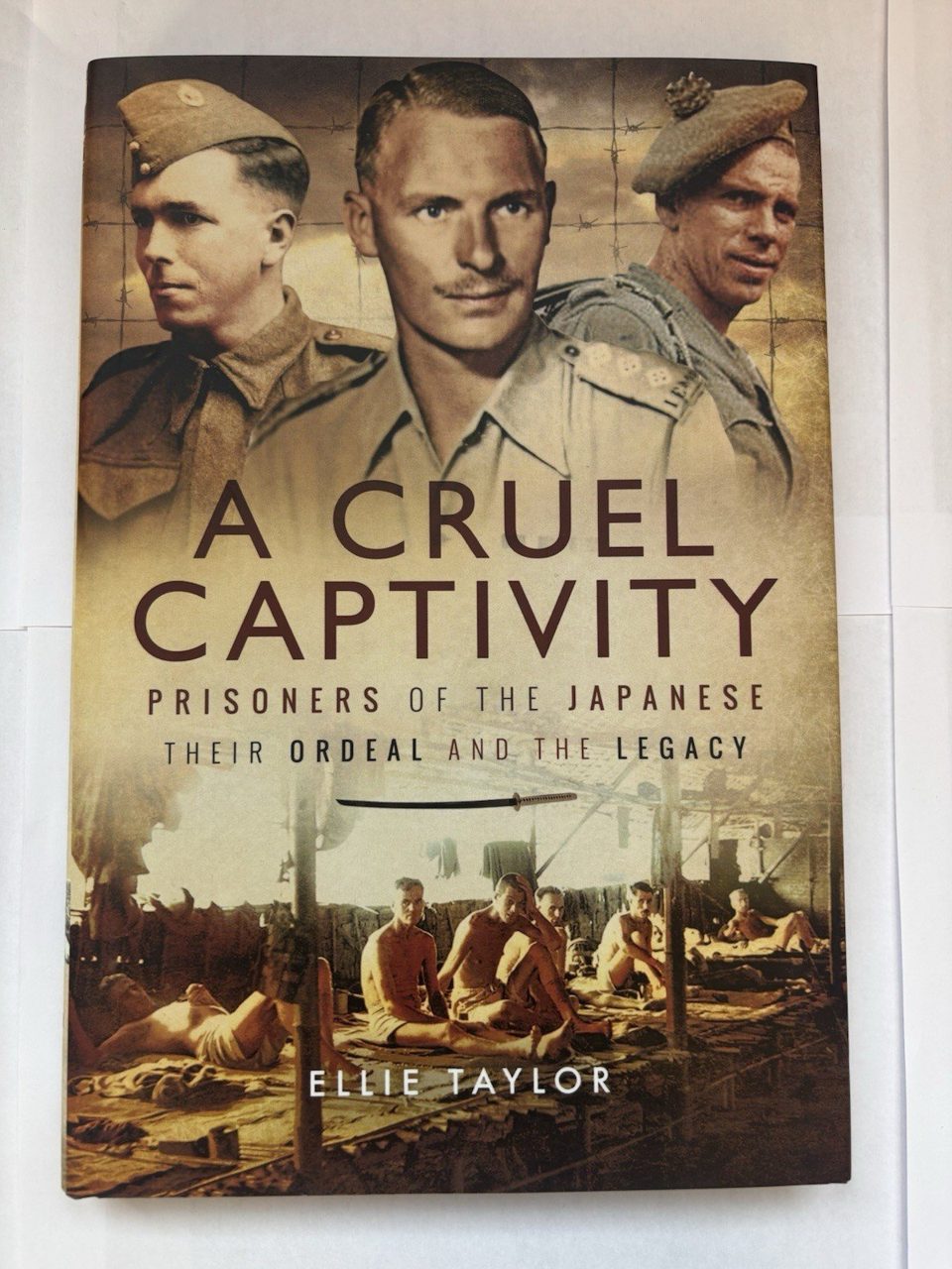 Cruel Captivity : Prisoners of the Japanese - Their Ordeal and the Legacy Taylor