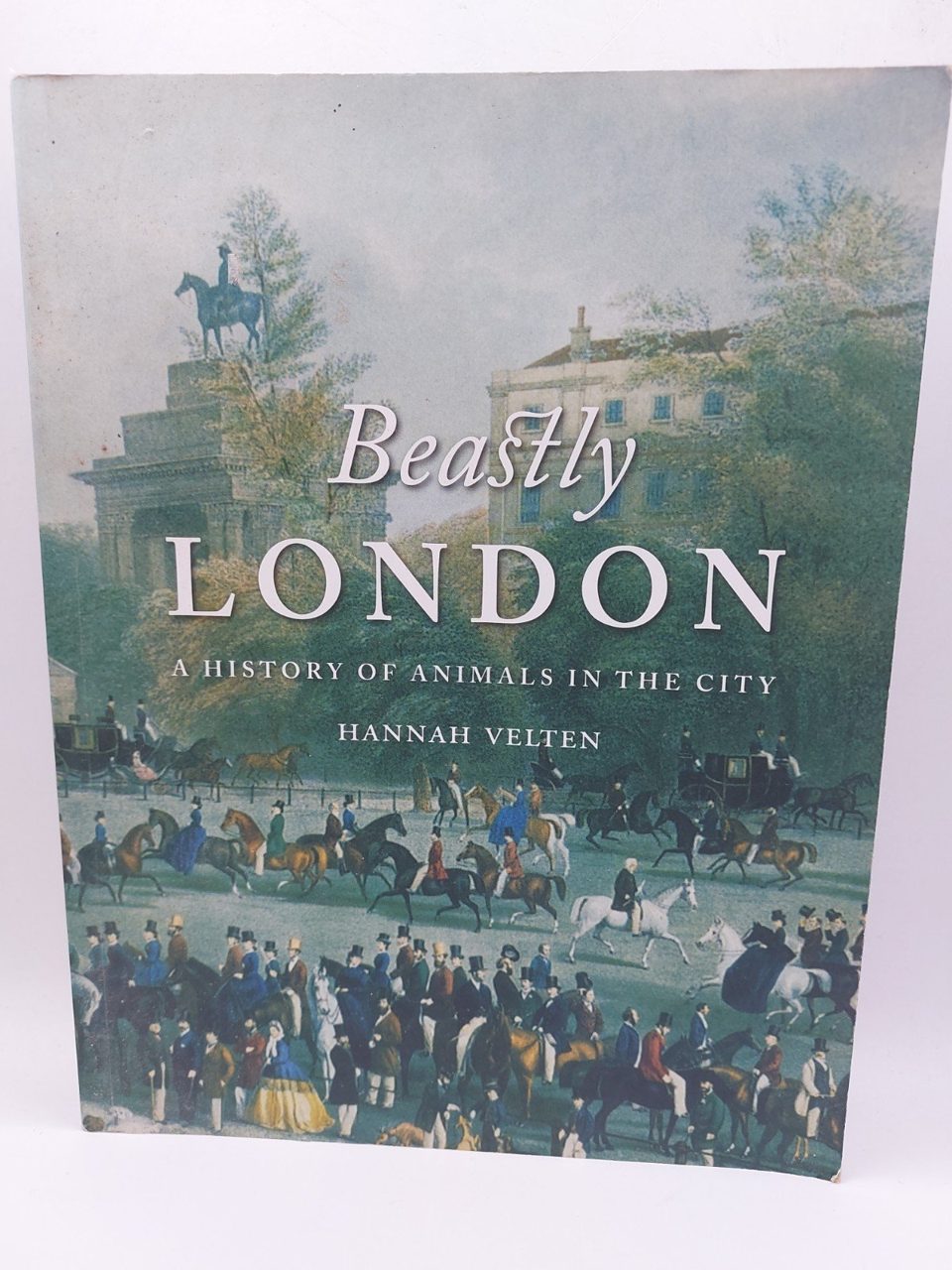 Beastly London: a History of Animals in the City Hannah Velten